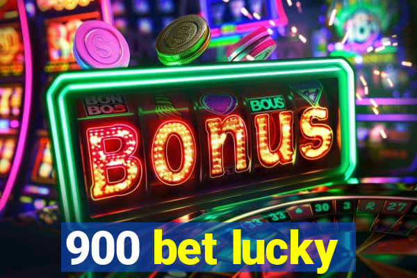 900 bet lucky
